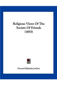 Religious Views Of The Society Of Friends (1893)