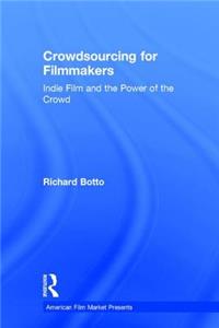 Crowdsourcing for Filmmakers: Indie Film and the Power of the Crowd