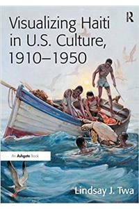 Visualizing Haiti in U.S. Culture, 1910–1950