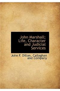 John Marshall; Life, Character and Judicial Services