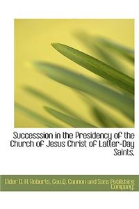 Successsion in the Presidency of the Church of Jesus Christ of Latter-Day Saints,