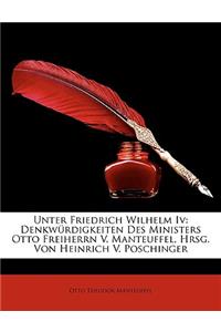 Unter Friedrich Wilhelm IV: Denkwurdigkeiten Des Ministers Otto Freiherrn V. Manteuffel.