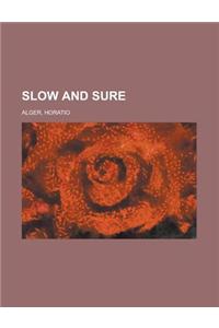 Slow and Sure
