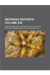 Michigan Reports (Volume 204); Cases Decided in the Supreme Court of Michigan