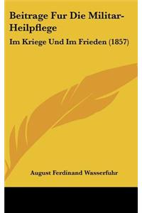 Beitrage Fur Die Militar-Heilpflege