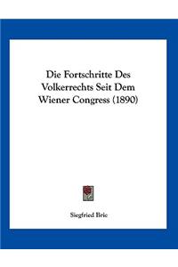 Die Fortschritte Des Volkerrechts Seit Dem Wiener Congress (1890)