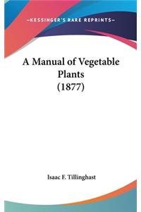 A Manual of Vegetable Plants (1877)
