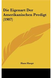 Die Eigenart Der Amerikanischen Predigt (1907)