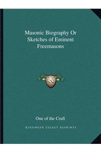Masonic Biography or Sketches of Eminent Freemasons