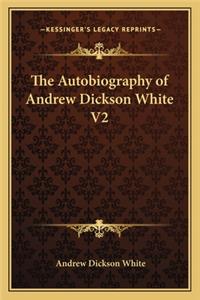 Autobiography of Andrew Dickson White V2