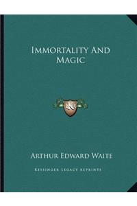 Immortality and Magic