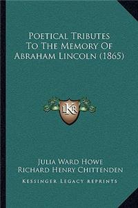 Poetical Tributes to the Memory of Abraham Lincoln (1865)