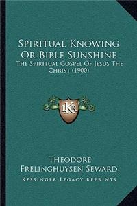 Spiritual Knowing or Bible Sunshine
