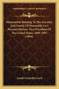 Memoranda Relating To The Ancestry And Family Of Honorable Levi Parsons Morton, Vice-President Of The United States, 1889-1893 (1894)