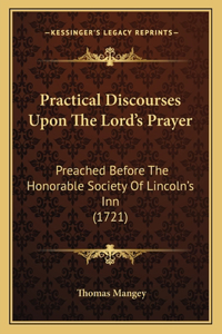 Practical Discourses Upon The Lord's Prayer
