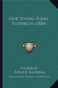 Our Young Folks' Plutarch (1884)