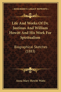 Life and Works of Dr. Justinus and William Howitt and His Work for Spiritualism