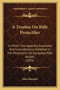 Treatise On Rifle Projectiles