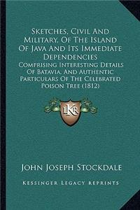 Sketches, Civil And Military, Of The Island Of Java And Its Immediate Dependencies
