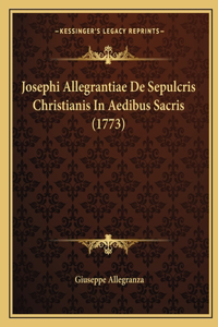 Josephi Allegrantiae De Sepulcris Christianis In Aedibus Sacris (1773)