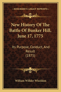 New History Of The Battle Of Bunker Hill, June 17, 1775