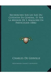 Recherches Sur Les Iles Du Cotentin En General, Et Sur La Mission De S. Magloire En Particulier (1846)