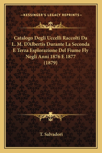 Catalogo Degli Uccelli Raccolti Da L. M. D'Albertis Durante La Seconda E Terza Esplorazione Del Fiume Fly Negli Anni 1876 E 1877 (1879)