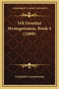 Ivli Frontini Strategematon, Book 4 (1888)