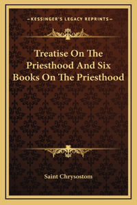 Treatise On The Priesthood And Six Books On The Priesthood