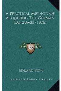 A Practical Method Of Acquiring The German Language (1876)