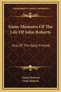 Some Memoirs Of The Life Of John Roberts