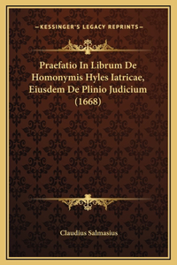 Praefatio In Librum De Homonymis Hyles Iatricae, Eiusdem De Plinio Judicium (1668)