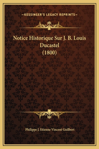 Notice Historique Sur J. B. Louis Ducastel (1800)