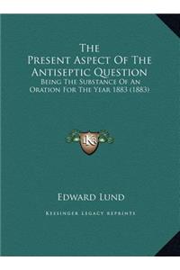 The Present Aspect Of The Antiseptic Question