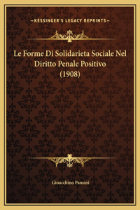 Le Forme Di Solidarieta Sociale Nel Diritto Penale Positivo (1908)