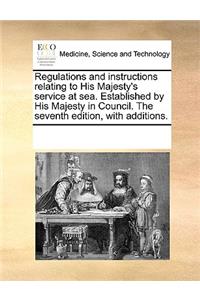 Regulations and instructions relating to His Majesty's service at sea. Established by His Majesty in Council. The seventh edition, with additions.
