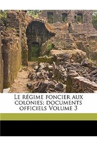 Le Regime Foncier Aux Colonies; Documents Officiels Volume 3