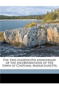 The Two Hundredth Anniversary of the Incorporations of the Town of Chatham, Massachusetts; Volume 1