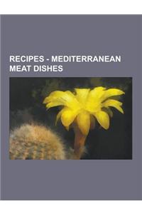 Recipes - Mediterranean Meat Dishes: Albanian Meat Dishes, Algerian Meat Dishes, Bosnian Meat Dishes, Croatian Meat Dishes, Cypriot Meat Dishes, Egypt