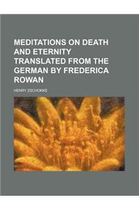 Meditations on Death and Eternity Translated from the German by Frederica Rowan