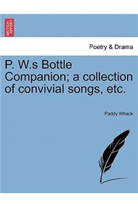 P. W.S Bottle Companion; A Collection of Convivial Songs, Etc.