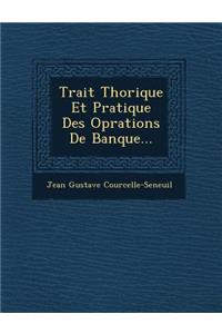 Trait Th Orique Et Pratique Des Op Rations de Banque...