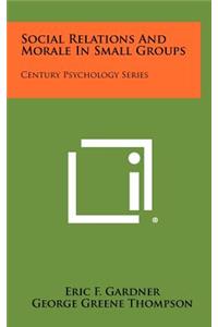 Social Relations and Morale in Small Groups
