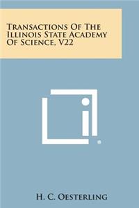 Transactions of the Illinois State Academy of Science, V22