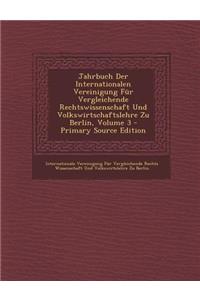 Jahrbuch Der Internationalen Vereinigung Fur Vergleichende Rechtswissenschaft Und Volkswirtschaftslehre Zu Berlin, Volume 3