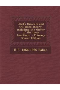Abel's Theorem and the Allied Theory, Including the Theory of the Theta Functions