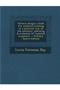 Pattern Design; A Book for Students Treating in a Practical Way of the Anatomy, Planning & Evolution of Repeated Ornament