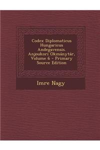 Codex Diplomaticus Hungaricus Andegavensis. Anjoukori Okmánytár, Volume 6