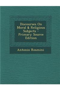 Discourses on Moral & Religious Subjects