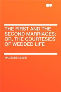 The First and the Second Marriages; Or, the Courtesies of Wedded Life